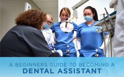 A Beginner’s Guide to Becoming a Dental Assistant