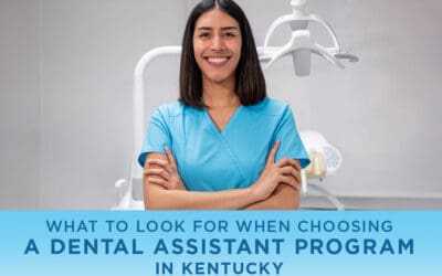 What to Look for When Choosing a Dental Assistant Program in Kentucky